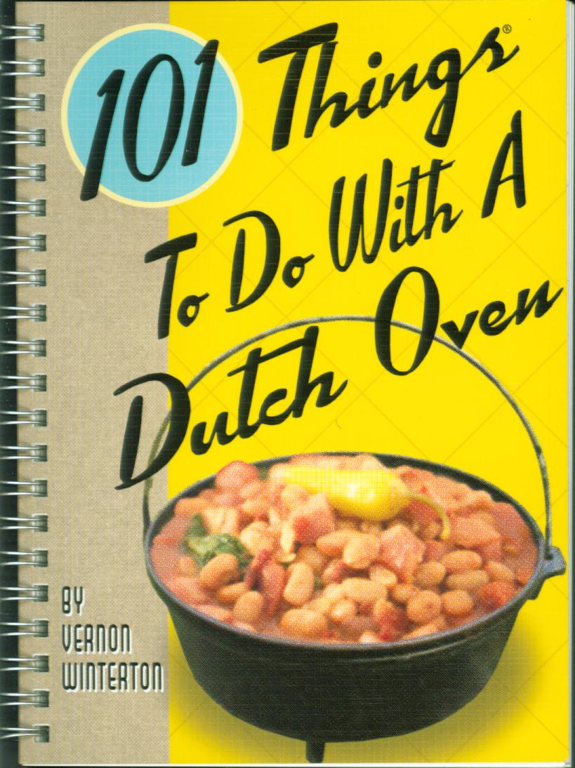 101 THINGS TO DO WITH A DUTCH OVEN.&nbsp;